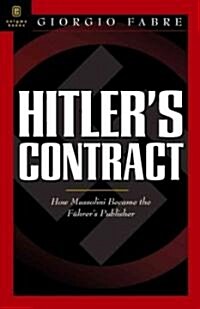 Hitlers Contract: How Mussolini Became Hitlers Publisher: The Secret History of the Italian Edition of Mein Kampf                                    (Paperback)