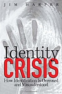 Identity Crisis: How Identification Is Overused and Misunderstood (Hardcover)