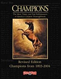 Champions: The Lives, Times, and Past Performances of Americas Greatest Thoroghbreds; Champions from 1893-2004 (Hardcover, Revised)