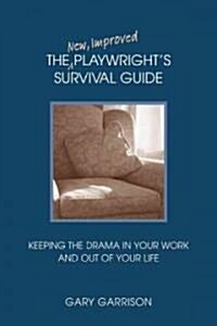 The New, Improved Playwrights Survival Guide: Keeping the Drama in Your Work and Out of Your Life (Paperback, Revised)
