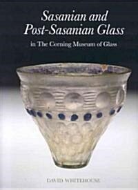 Sasanian and Post-Sasanian Glass in the Corning Museum of Glass (Hardcover)