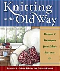 Knitting in the Old Way: Designs and Techniques from Ethnic Sweaters (Paperback)