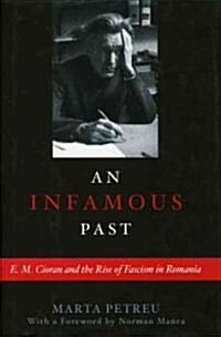 An Infamous Past: E.M. Cioran and the Rise of Fascism in Romania (Hardcover)