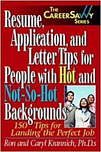 Resume, Application and Letter Tips for People with Hot and Not-So-Hot Backgrounds: 150 Tips for Landing the Perfect Job                               (Paperback)