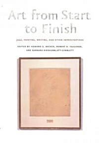 Art from Start to Finish: Jazz, Painting, Writing, and Other Improvisations (Paperback)