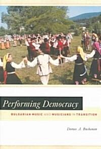 Performing Democracy: Bulgarian Music and Musicians in Transition [With CD] (Paperback)