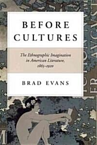 Before Cultures: The Ethnographic Imagination in American Literature, 1865-1920 (Paperback)