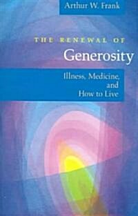 The Renewal of Generosity: Illness, Medicine, and How to Live (Paperback)