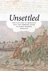 Unsettled: The Culture of Mobility and the Working Poor in Early Modern England (Paperback)