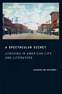 A Spectacular Secret: Lynching in American Life and Literature (Paperback)
