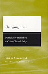 Changing Lives: Delinquency Prevention as Crime-Control Policy (Hardcover)