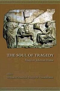 The Soul of Tragedy: Essays on Athenian Drama (Paperback)