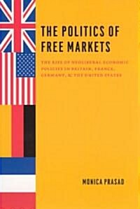 The Politics of Free Markets: The Rise of Neoliberal Economic Policies in Britain, France, Germany, and the United States (Paperback)