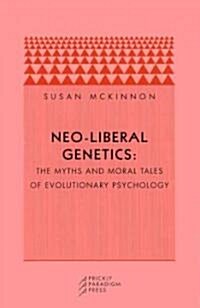 Neo-Liberal Genetics: The Myths and Moral Tales of Evolutionary Psychology (Paperback)