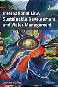 International Law, Sustainable Development and Water Management (Paperback)