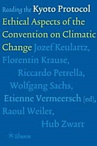 Reading the Kyoto Protocol: Ethical Aspects of the Convention on Climatic Change (Paperback)