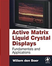 Active Matrix Liquid Crystal Displays : Fundamentals and Applications (Paperback)