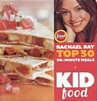 Kid Food: Rachael Rays Top 30 30-Minute Meals (Hardcover)