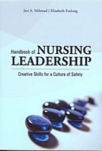 Handbook of Nursing Leadership: Creative Skills for a Culture of Safety (Paperback)