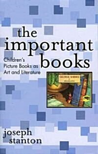 The Important Books: Childrens Picture Books as Art and Literature (Paperback)