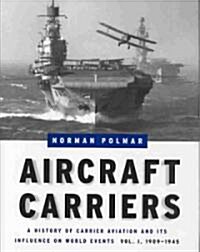 Aircraft Carriers: A History of Carrier Aviation and Its Influence on World Events, Volume I: 1909-1945 (Hardcover, 2)