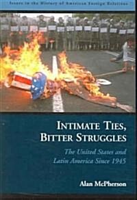 Intimate Ties, Bitter Struggles: The United States and Latin America Since 1945 (Paperback)