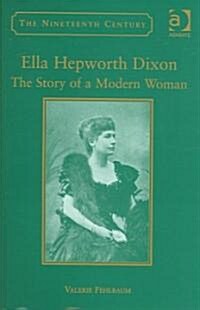 Ella Hepworth Dixon : The Story of a Modern Woman (Hardcover)