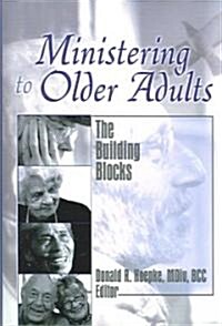 Ministering to Older Adults: The Building Blocks (Hardcover)