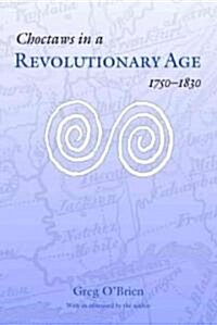 Choctaws in a Revolutionary Age, 1750-1830 (Paperback)