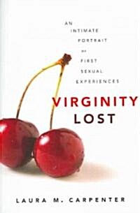 Virginity Lost: An Intimate Portrait of First Sexual Experiences (Paperback)