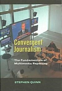 Convergent Journalism: The Fundamentals of Multimedia Reporting (Paperback)