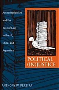 Political (In)Justice: Authoritarianism and the Rule of Law in Brazil, Chile, and Argentina (Paperback)