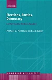 Elections, Parties, Democracy : Conferring the Median Mandate (Hardcover)