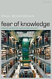 Fear of Knowledge : Against Relativism and Constructivism (Hardcover)