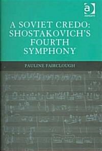 A Soviet Credo: Shostakovichs Fourth Symphony (Hardcover)