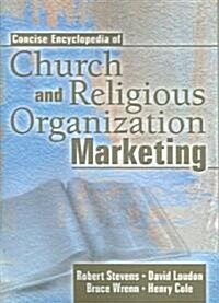 Concise Encyclopedia of Church And Religious Organization Marketing (Paperback)