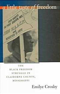 A Little Taste of Freedom: The Black Freedom Struggle in Claiborne County, Mississippi (Paperback)