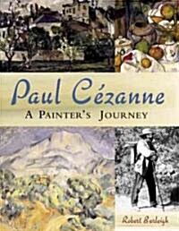 Paul Cezanne: A Painters Journey (Hardcover)