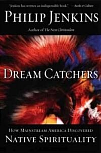 Dream Catchers: How Mainstream America Discovered Native Spirituality (Paperback)