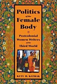 The Politics of the Female Body: Postcolonial Women Writers (Paperback, None)