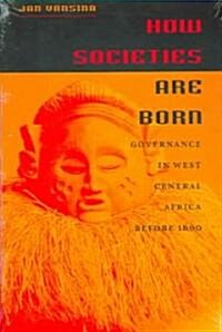 How Societies Are Born: Governance in West Central Africa Before 1600 (Paperback)