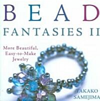 Bead Fantasies II: More Beautiful, Easy-To-Make Jewelry (Paperback)