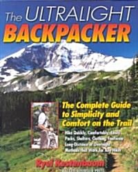 The Ultralight Backpacker: The Complete Guide to Simplicity and Comfort on the Trail (Paperback)