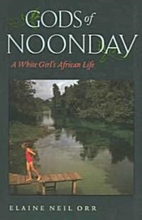 Gods of Noonday: A White Girls African Life (Paperback)