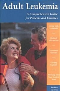 Adult Leukemia: A Comprehensive Guide for Patients and Families (Paperback)