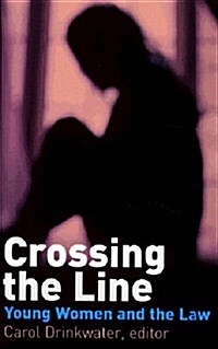 Crossing the Line : Young Women Talk About Being in Trouble with the Law (Paperback)