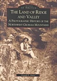The Land of Ridge and Valley: A Photographic History of the Northwest Georgia Mountains (Paperback)