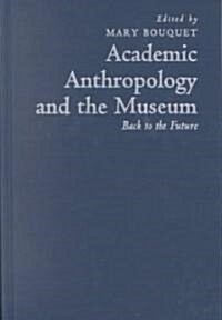 Academic Anthropology and the Museum: Back to the Future (Hardcover)