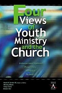 [중고] Four Views of Youth Ministry and the Church: Inclusive Congregational, Preparatory, Missional, Strategic (Paperback)