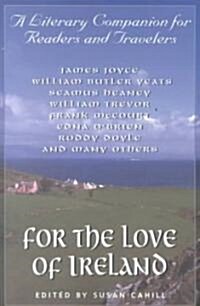For the Love of Ireland: A Literary Companion for Readers and Travelers (Paperback)